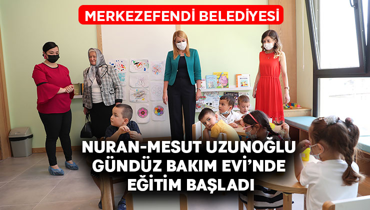 Merkezefendi Belediyesi Nuran-Mesut Uzunoğlu Gündüz Bakım Evi’nde Eğitim Başladı