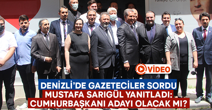 Denizli’de gazeteciler sordu Mustafa Sarıgül yanıtladı: Cumhurbaşkanı adayı olacak mı?