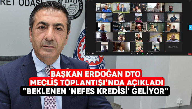 Başkan Erdoğan DTO Meclis Toplantısı’nda Açıkladı:”Beklenen ‘Nefes Kredisi’ geliyor”