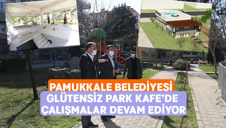 Pamukkale Belediyesi Glütensiz Park Kafe’de Çalışmalar Devam Ediyor