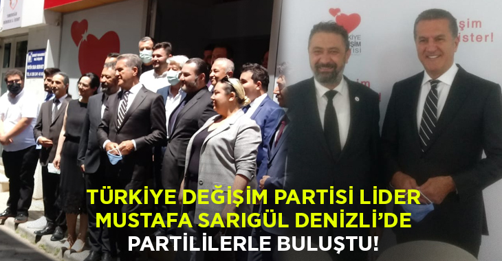Türkiye Değişim Partisi lideri Mustafa Sarıgül Denizli’de!