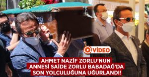 Ünlü iş insanı Ahmet Nazif Zorlu’nun annesi Saide Zorlu Babadağ’da son yolculuğuna uğurlandı!