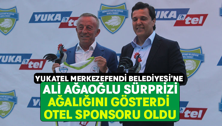 Yukatel Merkezefendi Belediyesi’ne Ali Ağaoğlu sürprizi.. Ağalığını gösterdi otel sponsoru oldu
