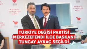 Türkiye Değişim Partisi Merkezefendi İlçe Başkanı Tuncay Aykaç seçildi