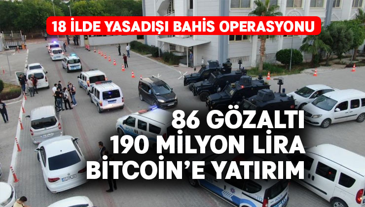 Yasa dışı bahis operasyonunda 86 gözaltı.. 190 milyon liralık para transferi