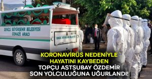 Koronavirüs’ten hayatını kaybeden Astsubay İsmail Özdemir son yolculuğuna uğurlandı!
