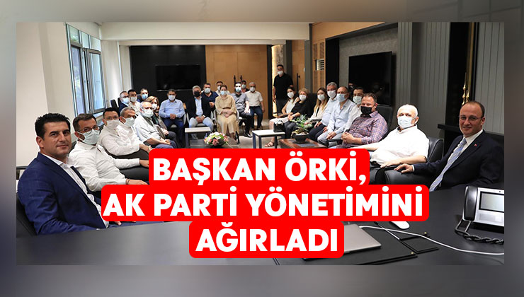 Başkan Örki, Ak Parti Yönetimini Ağırladı