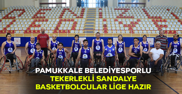 Pamukkale Belediyesporlu tekerlekli sandalye basketbolcular lige hazır