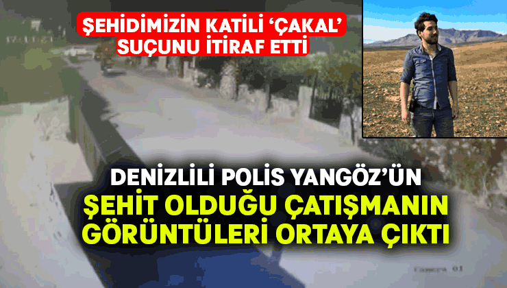 Denizlili polis Ercan Yangöz’ün şehit olduğu çatışmanın görüntüleri ortaya çıktı
