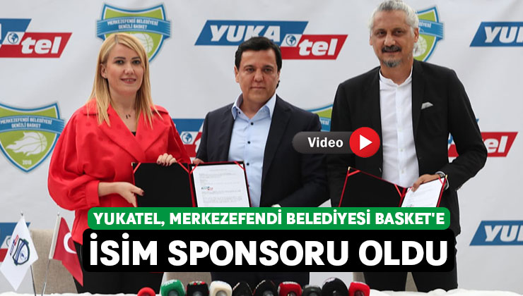 Yukatel, Merkezefendi Belediyesi Basket’e isim sponsoru oldu