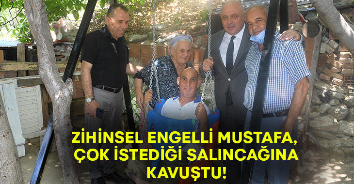 Zihinsel Engelli Mustafa istedi, Başkan Şevik yerine getirdi