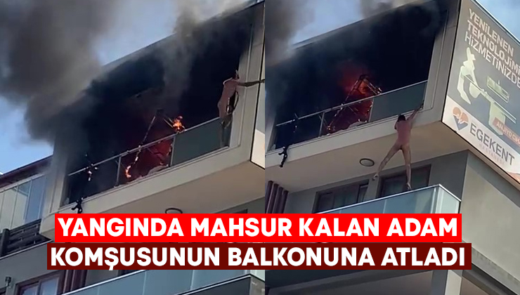 Yangında mahsur kalan adam, komşusunun balkonuna atladı