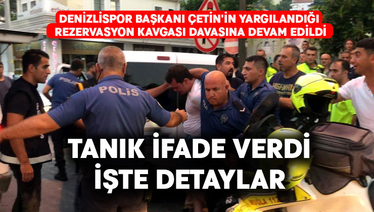 Denizlispor Başkanı Çetin’in yargılandığı rezervasyon kavgası davasına devam edildi