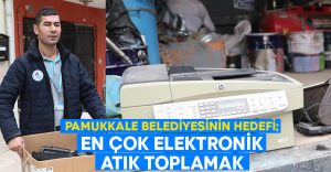 Pamukkale Belediyesi’nin hedefi: En çok elektronik atık toplamak