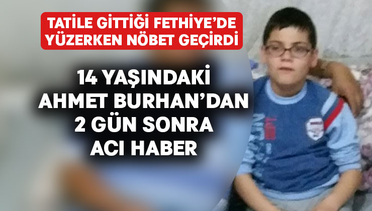 14 yaşındaki Ahmet Burhan yaşam mücadelesini kaybetti
