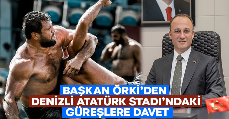 Başkan Örki’den Denizli Atatürk Stadı’ndaki Güreşlere Davet