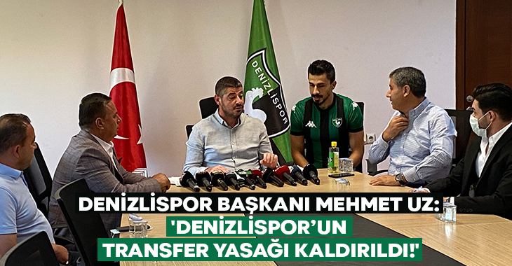 Denizlispor Başkanı Mehmet Uz: ‘Denizlispor’un transfer yasağı kaldırıldı!’