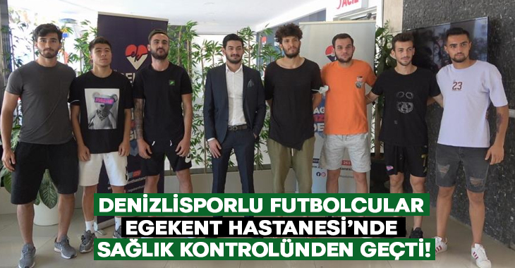 Denizlisporlu futbolcular, Egekent Hastanesi’nde sağlık kontrolünden geçti!