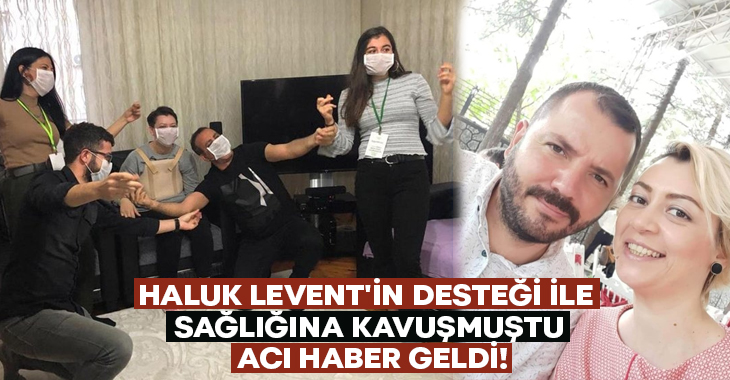 Haluk Levent’in desteği ile sağlığına kavuşmuştu.. Acı haber geldi!