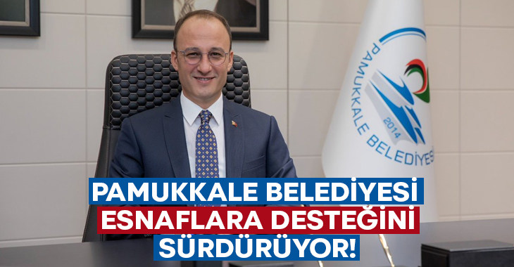 Pamukkale Belediyesi esnaflara desteğini sürdürüyor!