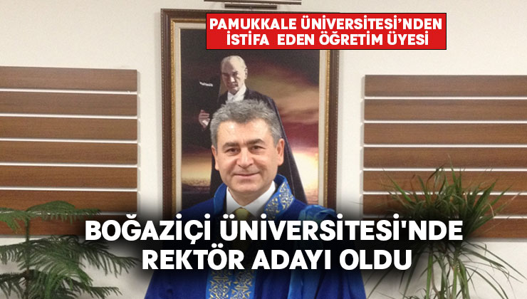 PAÜ’nün eski öğretim üyesi Boğaziçi Üniversitesi’nde rektör adayı oldu