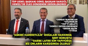 TDP Genel Başkanı Genel Başkanı Sarıgül Denizli’de ülke gündemini değerlendirdi.. ‘Askeri hareketlilik’ iddiaları hakkında sert konuştu