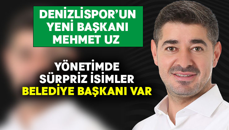 Denizlispor’un yeni başkanı Mehmet Uz oldu.. Yönetim Kurulu listesinde bir belediye başkanı yer aldı
