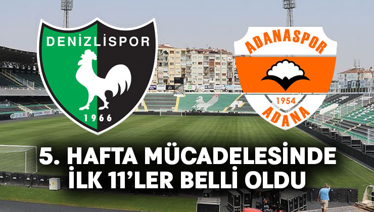 Denizlispor-Adanaspor ilk 11’ler belli oldu
