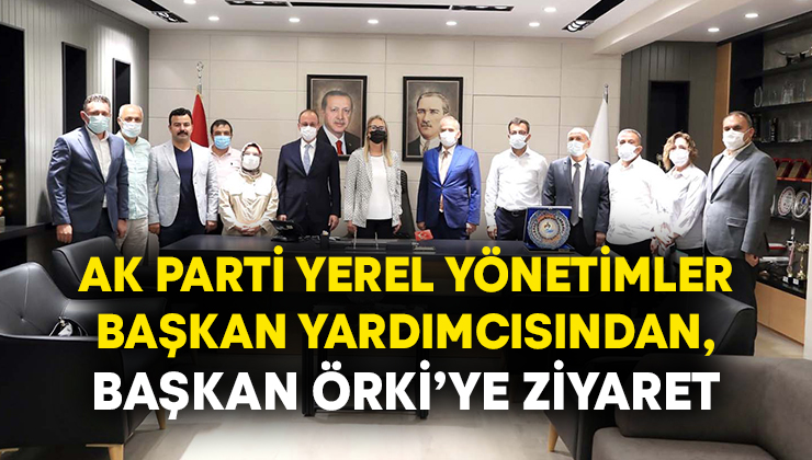 Ak Parti Yerel Yönetimler Başkan Yardımcısından, Başkan Örki’ye Ziyaret