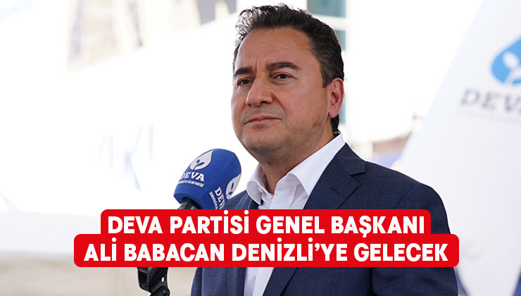 DEVA Partisi Genel Başkanı Ali Babacan Denizli’ye gelecek