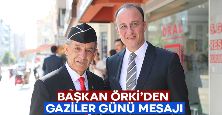Başkan Örki’den Gaziler Günü Mesajı