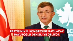 Ahmet Davutoğlu Denizli’ye geliyor