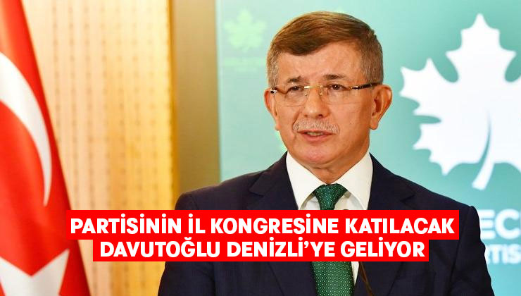 Ahmet Davutoğlu Denizli’ye geliyor