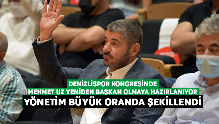 Denizlispor kongresinde Mehmet Uz yeniden başkan olmaya hazırlanıyor.. Yeni yönetim büyük oranda belli