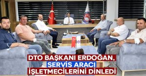 DTO Başkanı Erdoğan, servis aracı işletmecilerinin sorunlarını dinledi