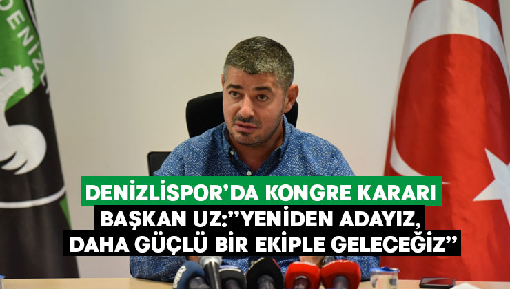 Denizlispor’da kongre kararı.. Başkan Uz:”Yeniden adayız, daha güçlü bir ekiple geleceğiz”