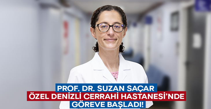Prof. Dr. Suzan Saçar Özel Denizli Cerrahi Hastanesi’nde göreve başladı!