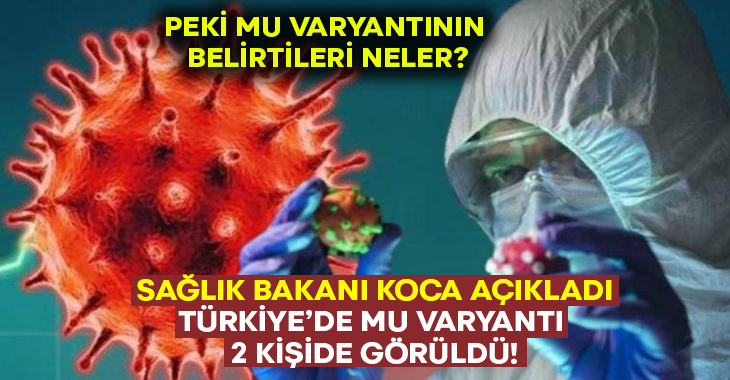 Sağlık Bakanı Koca açıkladı: Mu varyantı Türkiye’de 2 kişide görüldü!