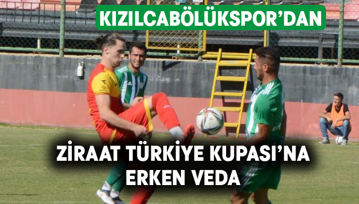 Kızılcabölükspor, Ziraat Türkiye Kupası’na veda etti