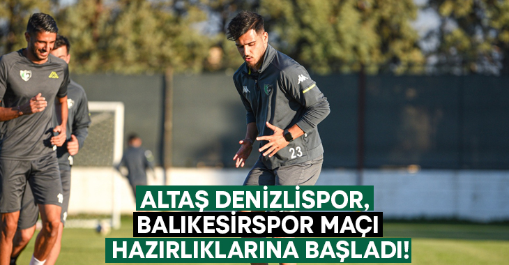 Altaş Denizlispor, Balıkesirspor maçı hazırlıklarına başladı!