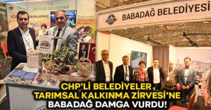 CHP’li Belediyeler Tarımsal Kalkınma Zirvesi’ne Babadağ damga vurdu!