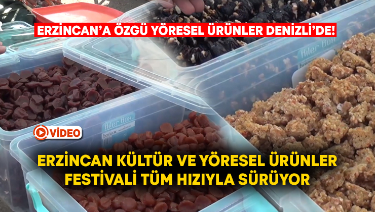 Erzincan’a özgü yöresel ürünler Denizli’de! Erzincan Kültür ve Yöresel Ürünler Festivali tüm hızıyla sürüyor