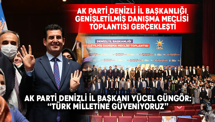 AK Parti Denizli İl Başkanı Yücel Güngör:“Türk Milletine güveniyoruz”
