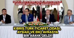 Kıbrıs Türk Ticaret Odası, Aysiad ve Eko Avrasya biraraya geldi