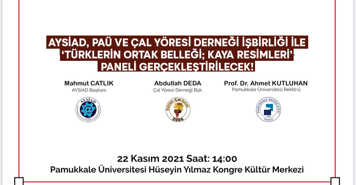 AYSİAD, PAÜ ve Çal Yöresi Derneği işbirliği ile ‘Türklerin Ortak Belleği; Kaya Resimleri’ Paneli gerçekleştirilecek!