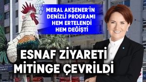 Meral Akşener’in Denizli programı hem ertelendi hem değişti
