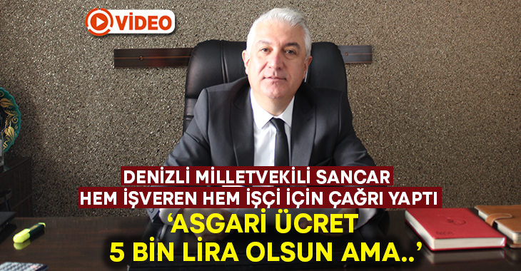Milletvekili Sancar hem işveren hem işçi için çağrı yaptı: Asgari ücret 5 bin olsun ama..