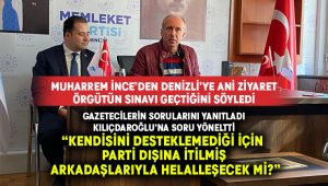 İnce, Denizli’ye ani ziyaretinde Kılıçdaroğlu’na soru yöneltti: “Kendisini desteklemediği için parti dışına itilmiş arkadaşlarıyla helalleşecek mi?”