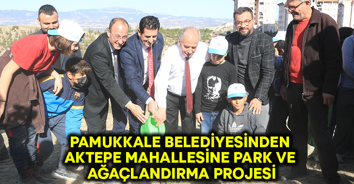 Pamukkale Belediyesinden Aktepe Mahallesine Park Ve Ağaçlandırma Projesi
