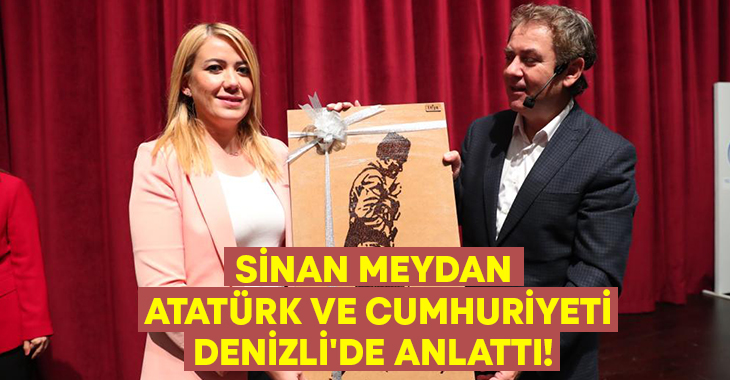 Sinan Meydan Atatürk ve Cumhuriyeti Denizli’de anlattı!